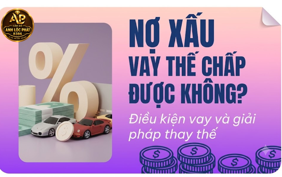 Nợ xấu vay thế chấp được không? Giải pháp và quy trình vay chi tiết nhất